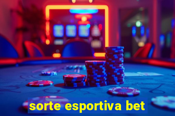 sorte esportiva bet