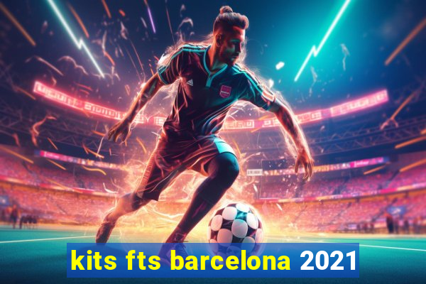 kits fts barcelona 2021