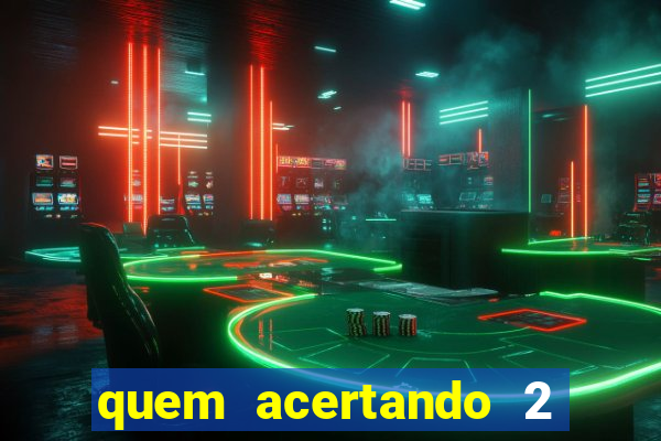 quem acertando 2 numeros mega sena ganha