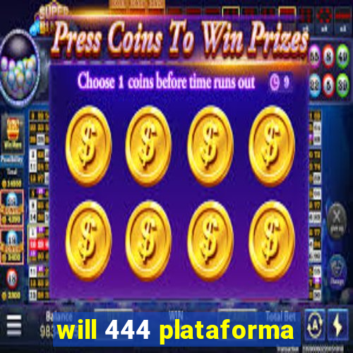 will 444 plataforma