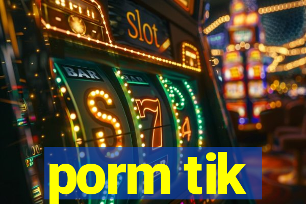 porm tik