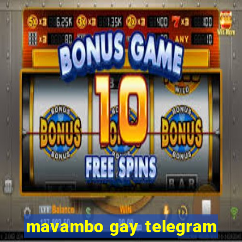 mavambo gay telegram