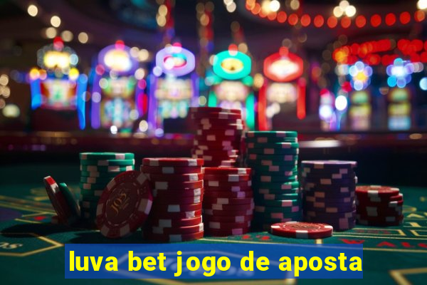 luva bet jogo de aposta