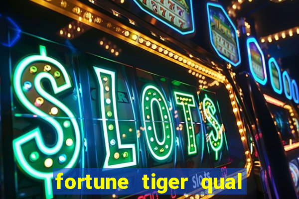 fortune tiger qual a melhor plataforma