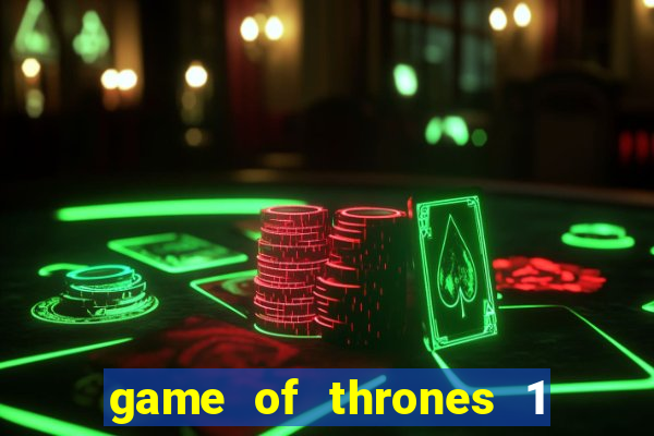 game of thrones 1 temporada online