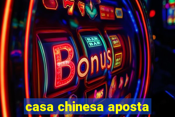 casa chinesa aposta