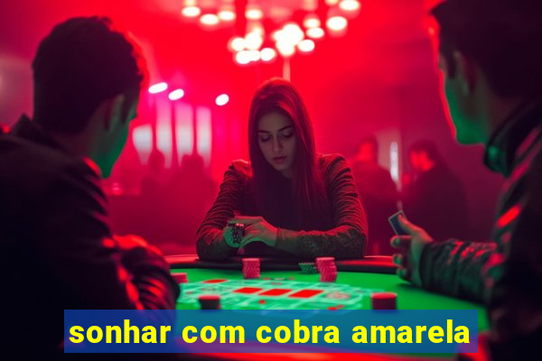 sonhar com cobra amarela